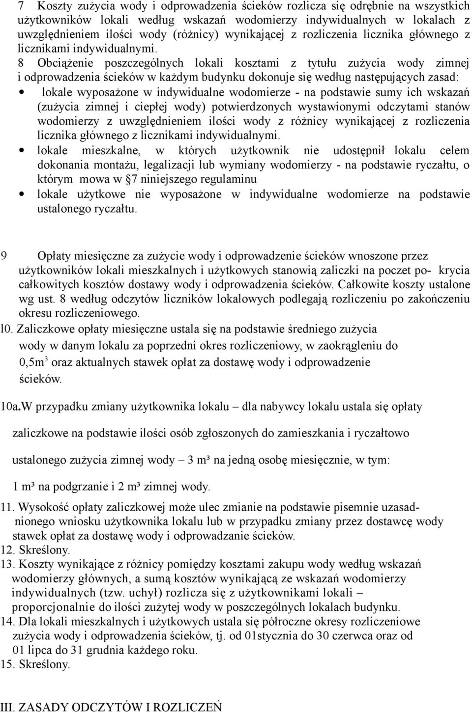 8 Obciążenie poszczególnych lokali kosztami z tytułu zużycia wody zimnej i odprowadzenia ścieków w każdym budynku dokonuje się według następujących zasad: lokale wyposażone w indywidualne wodomierze