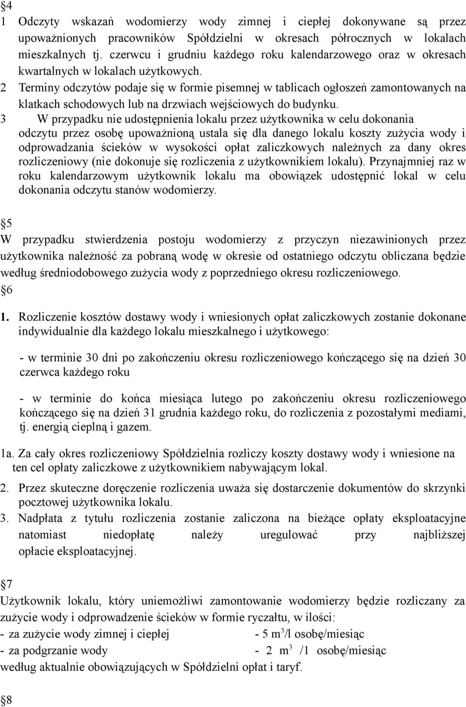 2 Terminy odczytów podaje się w formie pisemnej w tablicach ogłoszeń zamontowanych na klatkach schodowych lub na drzwiach wejściowych do budynku.