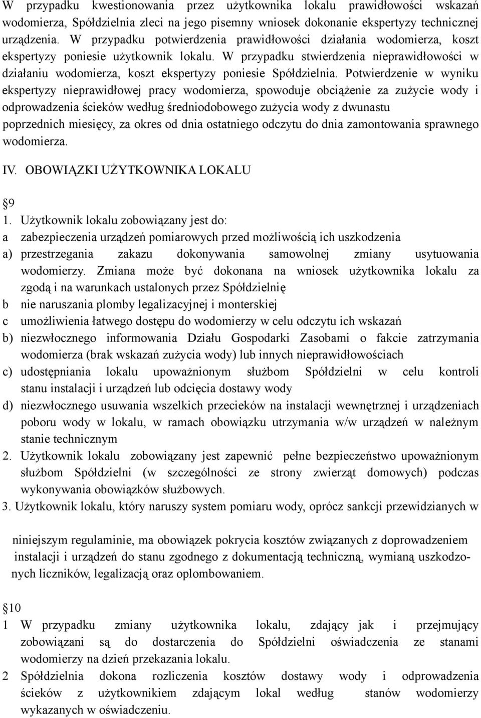 W przypadku stwierdzenia nieprawidłowości w działaniu wodomierza, koszt ekspertyzy poniesie Spółdzielnia.