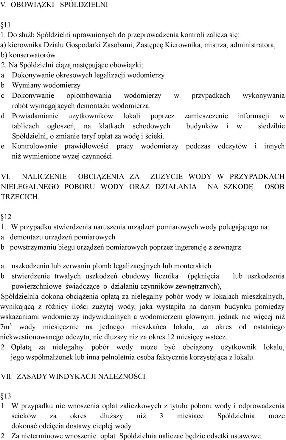 Na Spółdzielni ciążą następujące obowiązki: a Dokonywanie okresowych legalizacji wodomierzy b Wymiany wodomierzy c Dokonywanie oplombowania wodomierzy w przypadkach wykonywania robót wymagających