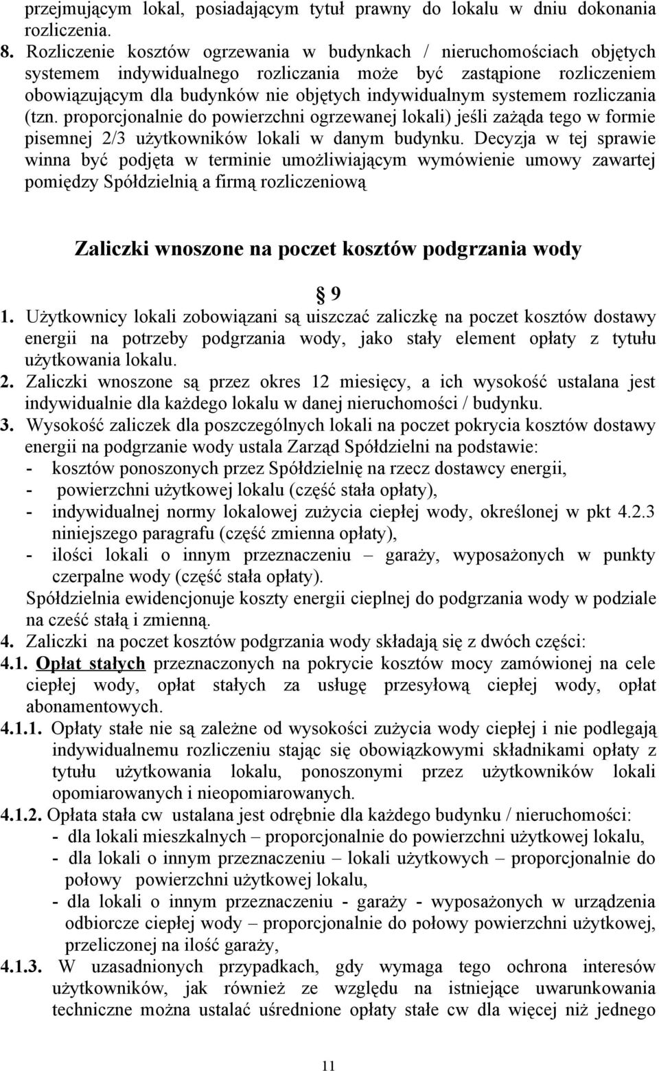 systemem rozliczania (tzn. proporcjonalnie do powierzchni ogrzewanej lokali) jeśli zażąda tego w formie pisemnej 2/3 użytkowników lokali w danym budynku.