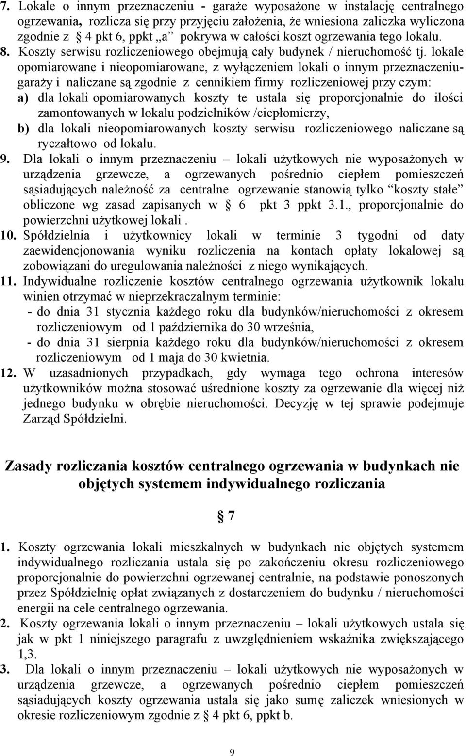 lokale opomiarowane i nieopomiarowane, z wyłączeniem lokali o innym przeznaczeniugaraży i naliczane są zgodnie z cennikiem firmy rozliczeniowej przy czym: a) dla lokali opomiarowanych koszty te