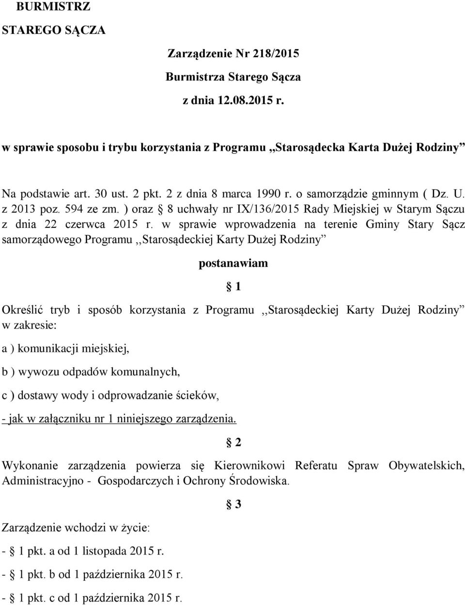 w sprawie wprowadzenia na terenie Gminy Stary Sącz samorządowego Programu,,Starosądeckiej Karty Dużej Rodziny postanawiam 1 Określić tryb i sposób korzystania z Programu,,Starosądeckiej Karty Dużej