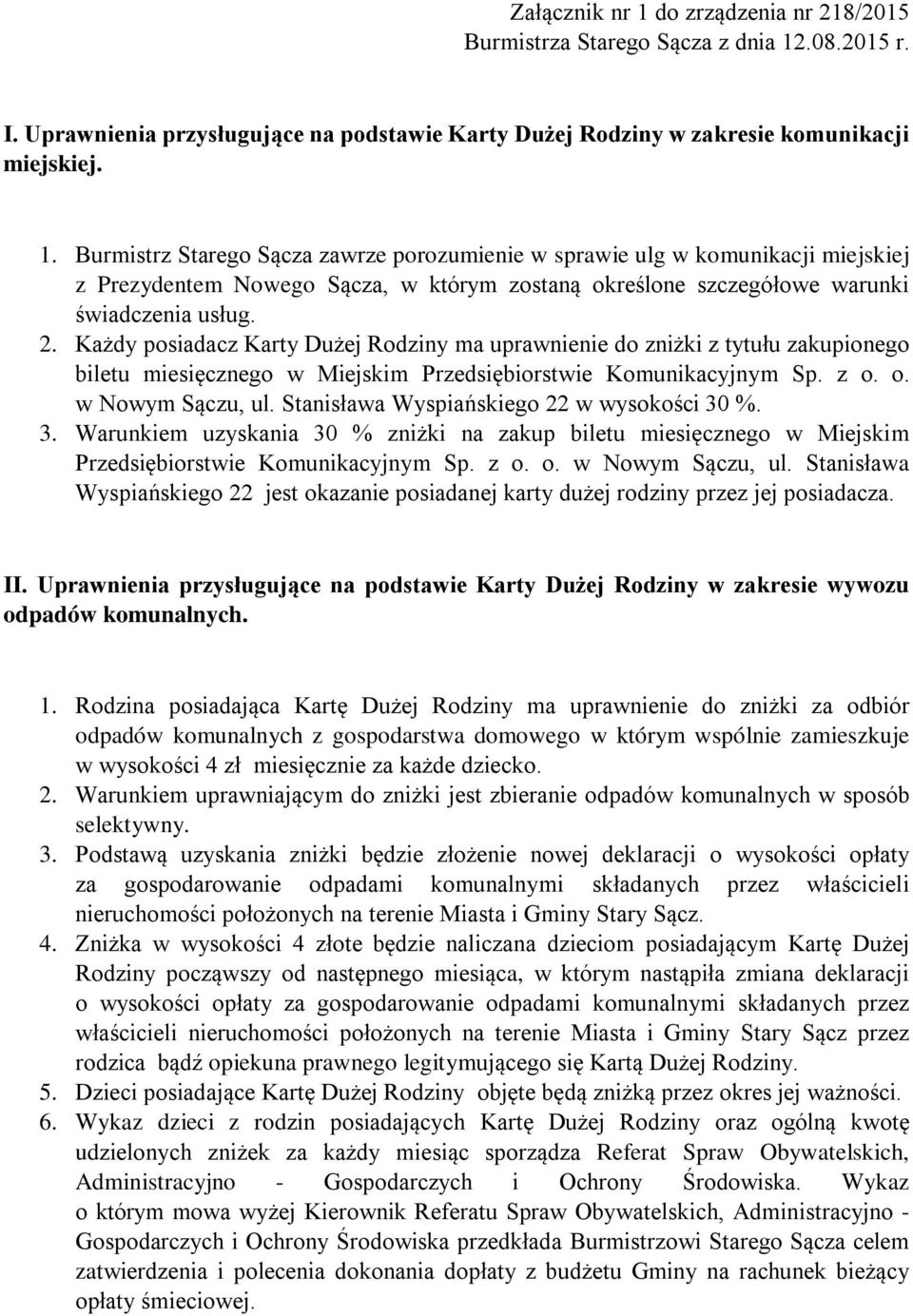 Stanisława Wyspiańskiego 22 w wysokości 30 %. 3. Warunkiem uzyskania 30 % zniżki na zakup biletu miesięcznego w Miejskim Przedsiębiorstwie Komunikacyjnym Sp. z o. o. w Nowym Sączu, ul.