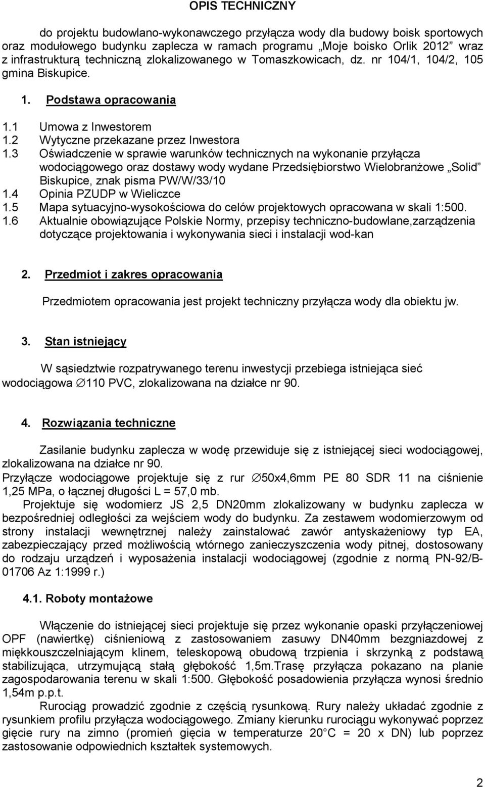 3 Oświadczenie w sprawie warunków technicznych na wykonanie przyłącza wodociągowego oraz dostawy wody wydane Przedsiębiorstwo Wielobranżowe Solid Biskupice, znak pisma PW/W/33/10 1.