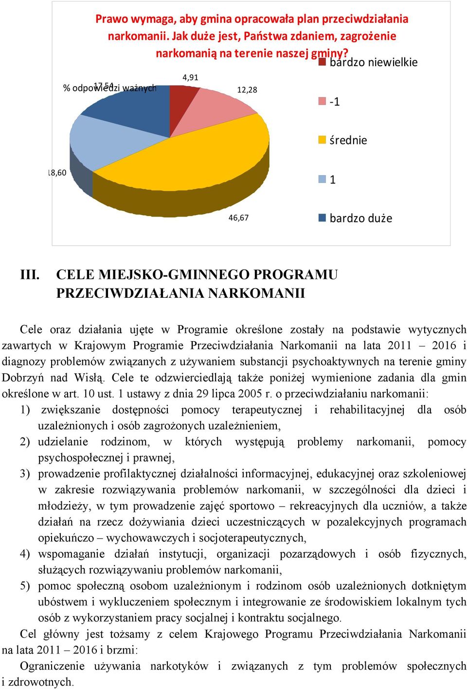 CELE MIEJSKO-GMINNEGO PROGRAMU PRZECIWDZIAŁANIA NARKOMANII Cele oraz działania ujęte w Programie określone zostały na podstawie wytycznych zawartych w Krajowym Programie Przeciwdziałania Narkomanii