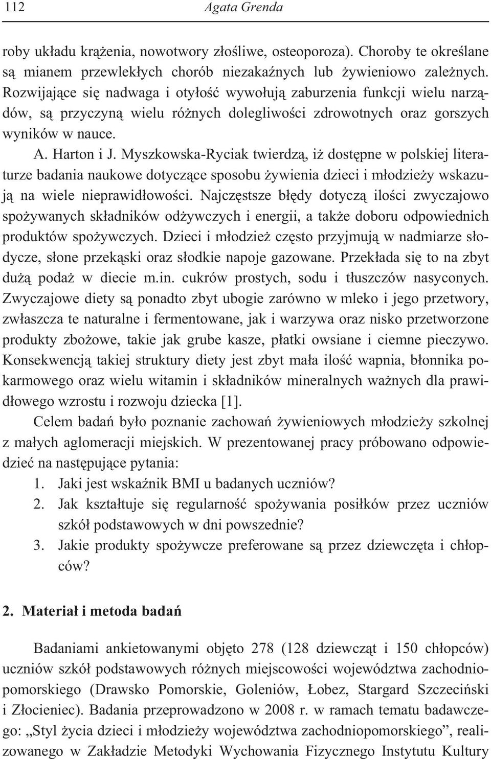 Myszkowska-Ryciak twierdz, i dost pne w polskiej literaturze badania naukowe dotycz ce sposobu ywienia dzieci i m odzie y wskazuj na wiele nieprawid owo ci.