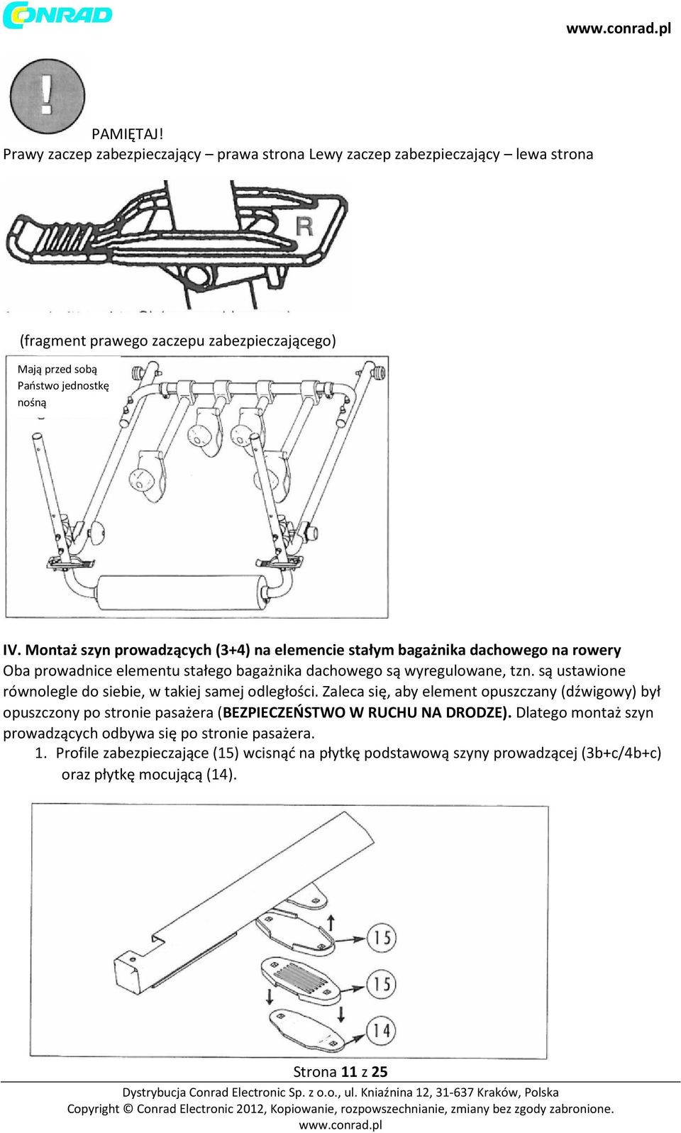 Montaż szyn prowadzących (3+4) na elemencie stałym bagażnika dachowego na rowery Oba prowadnice elementu stałego bagażnika dachowego są wyregulowane, tzn.