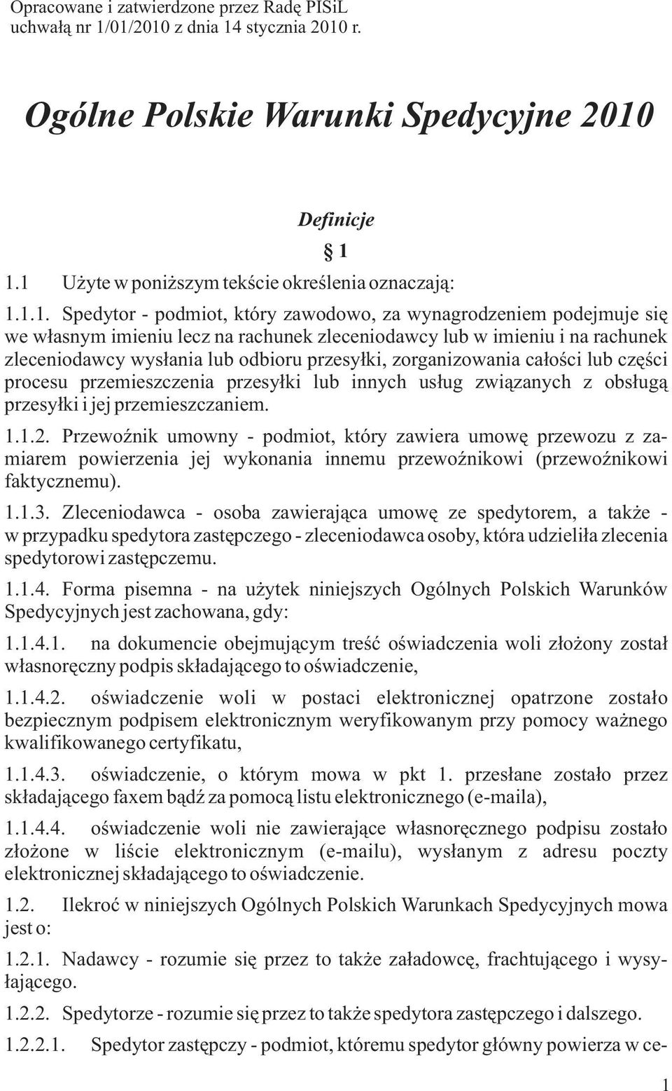 podejmuje siê we w³asnym imieniu lecz na rachunek zleceniodawcy lub w imieniu i na rachunek zleceniodawcy wys³ania lub odbioru przesy³ki, zorganizowania ca³oœci lub czêœci procesu przemieszczenia