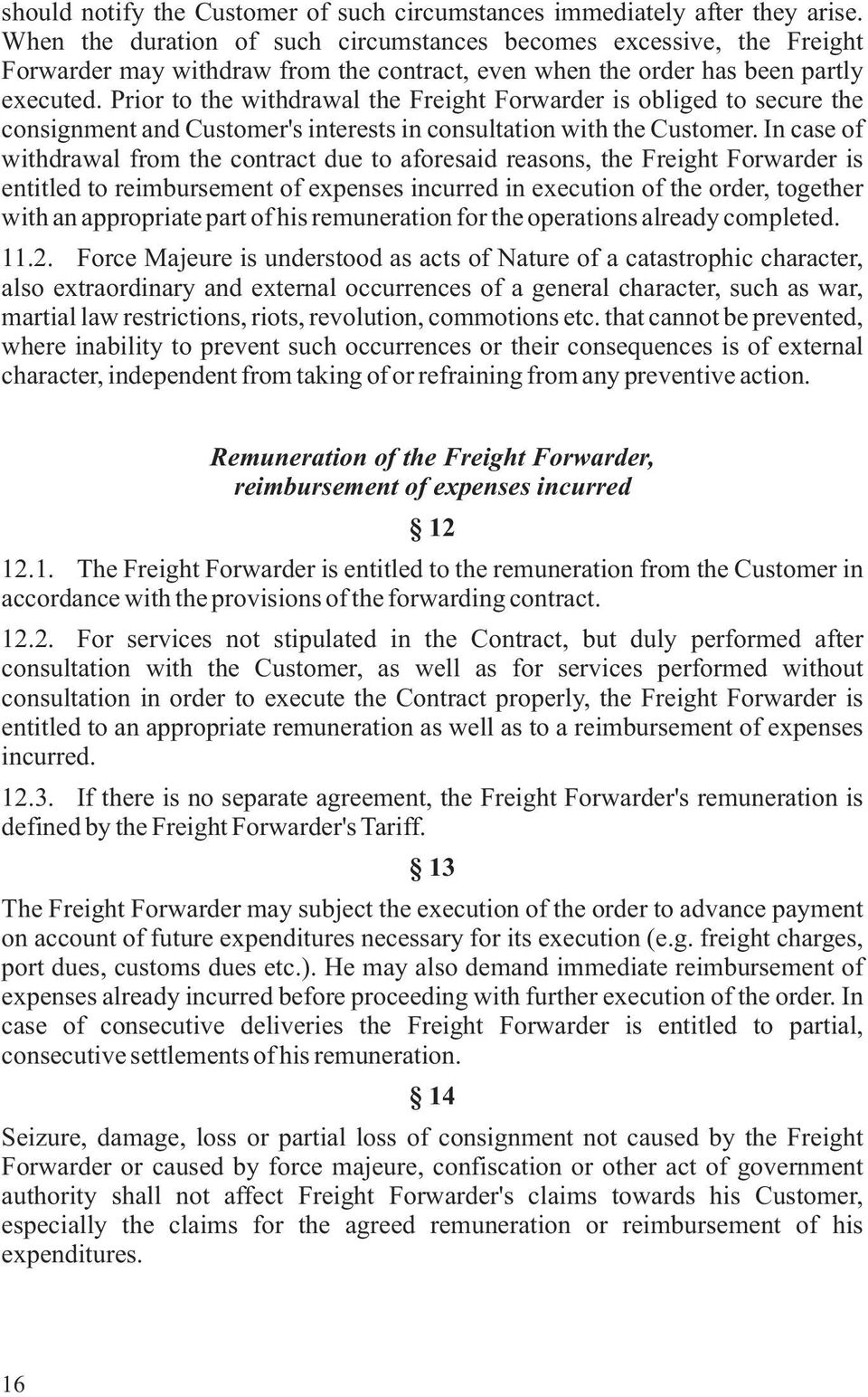 Prior to the withdrawal the Freight Forwarder is obliged to secure the consignment and Customer's interests in consultation with the Customer.