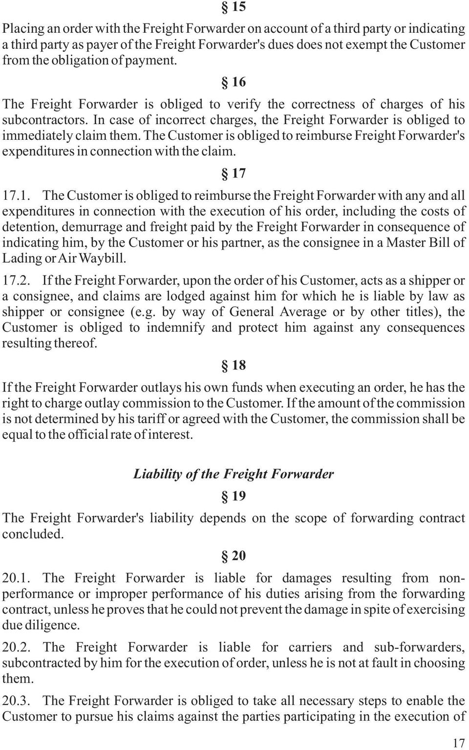 The Customer is obliged to reimburse Freight Forwarder's expenditures in connection with the claim. 17