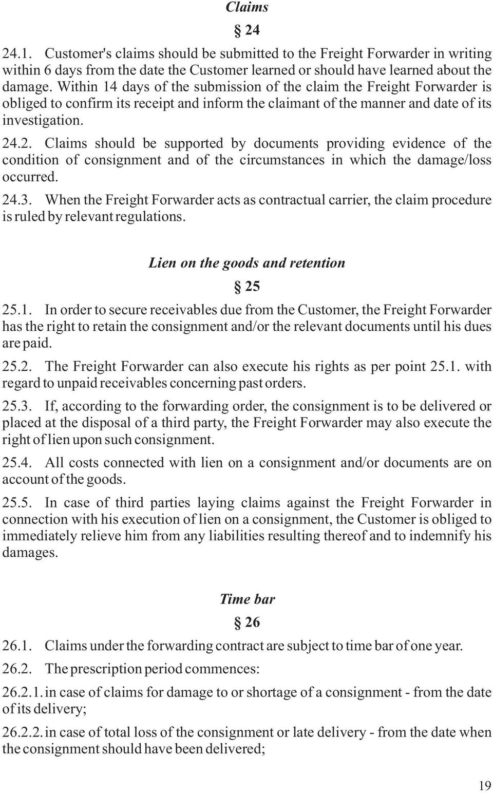 .2. Claims should be supported by documents providing evidence of the condition of consignment and of the circumstances in which the damage/loss occurred. 24.3.