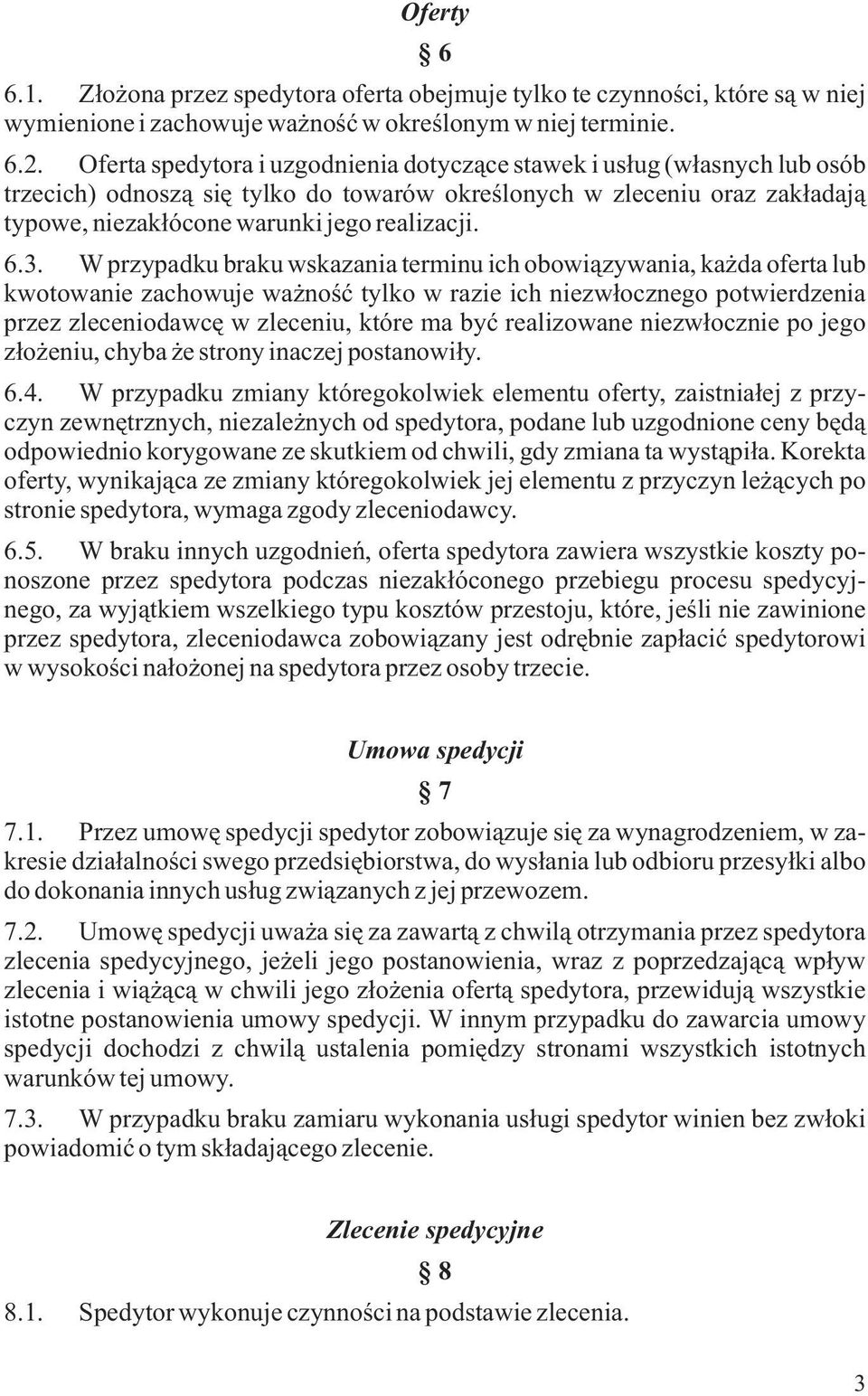 3. W przypadku braku wskazania terminu ich obowi¹zywania, ka da oferta lub kwotowanie zachowuje wa noœæ tylko w razie ich niezw³ocznego potwierdzenia przez zleceniodawcê w zleceniu, które ma byæ