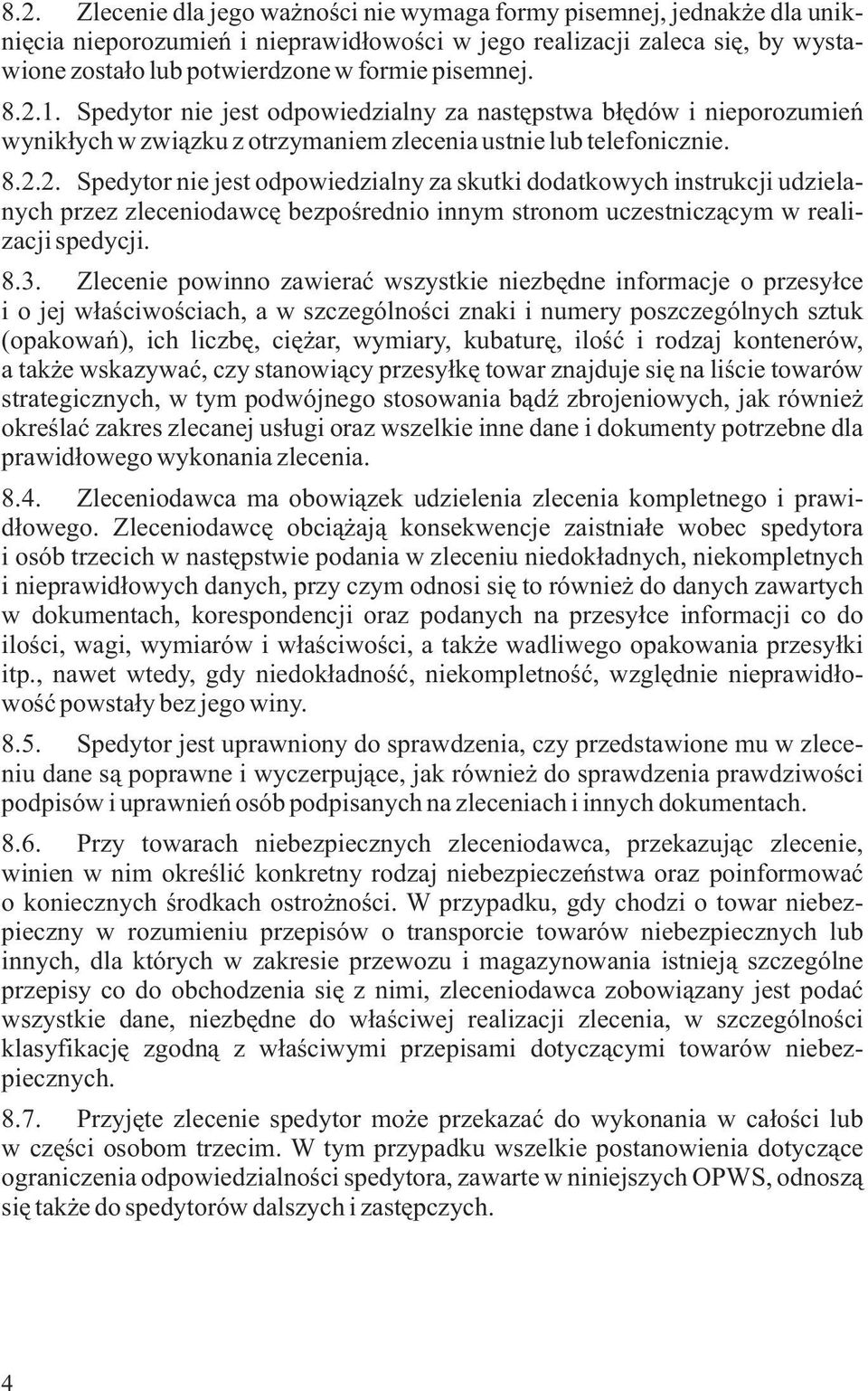 8.3. Zlecenie powinno zawieraæ wszystkie niezbêdne informacje o przesy³ce i o jej w³aœciwoœciach, a w szczególnoœci znaki i numery poszczególnych sztuk (opakowañ), ich liczbê, ciê ar, wymiary,