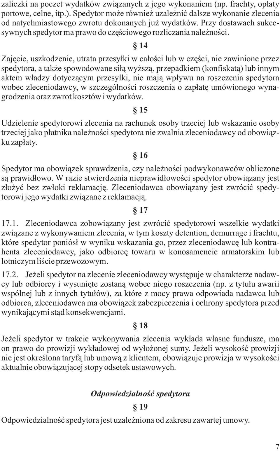 14 Zajêcie, uszkodzenie, utrata przesy³ki w ca³oœci lub w czêœci, nie zawinione przez spedytora, a tak e spowodowane si³¹ wy sz¹, przepadkiem (konfiskat¹) lub innym aktem w³adzy dotycz¹cym przesy³ki,