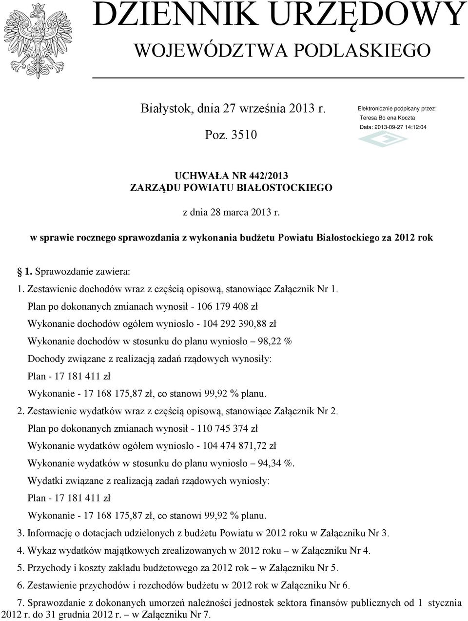 Plan po dokonanych zmianach wynosił - 106 179 408 zł Wykonanie dochodów ogółem wyniosło - 104 292 390,88 zł Wykonanie dochodów w stosunku do planu wyniosło 98,22 % Dochody związane z realizacją zadań