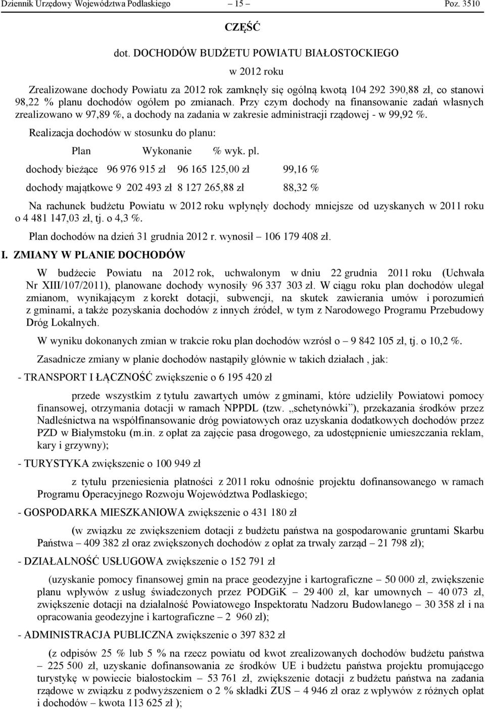 Przy czym dochody na finansowanie zadań własnych zrealizowano w 97,89 %, a dochody na zadania w zakresie administracji rządowej - w 99,92 %.