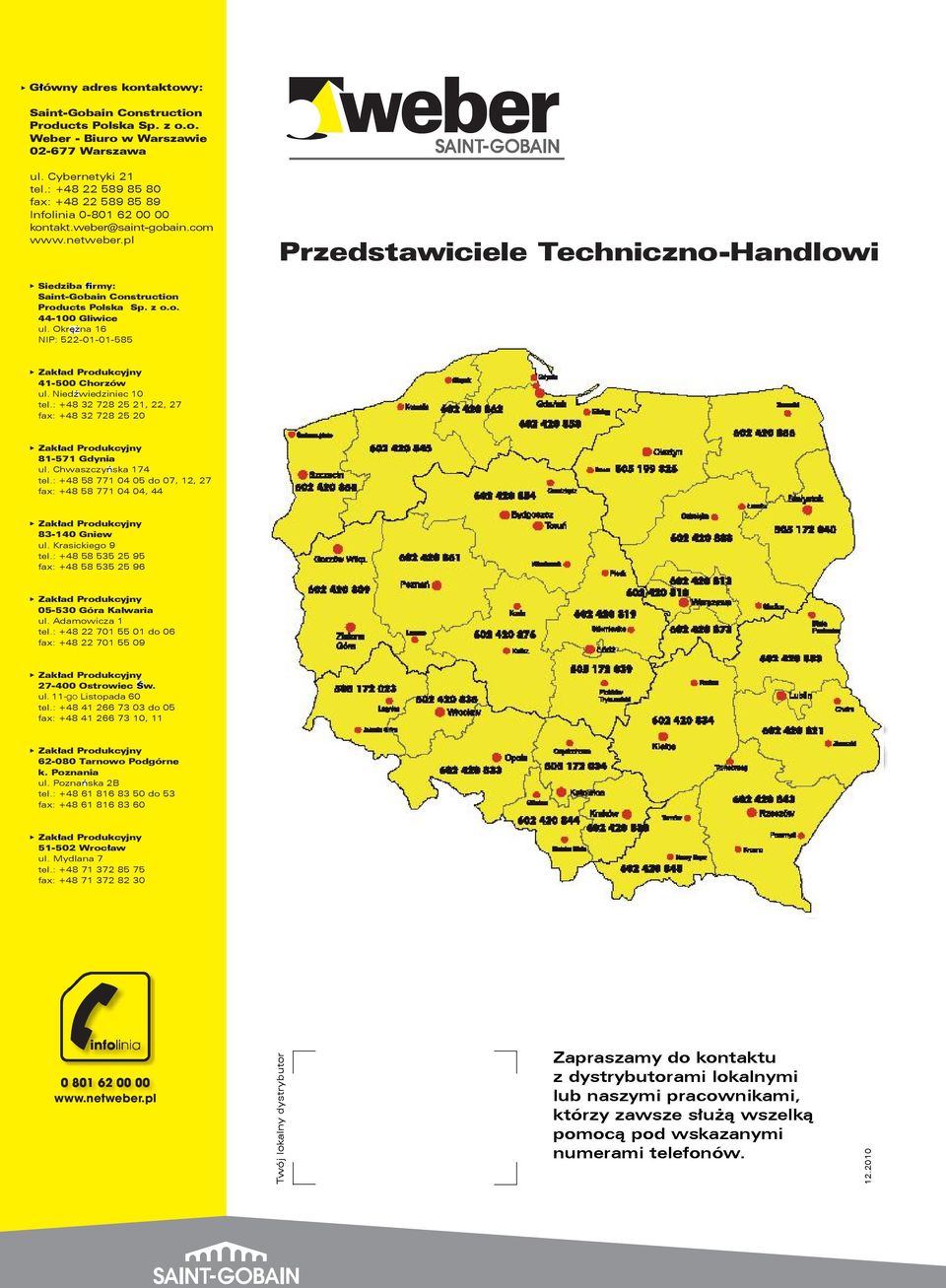 pl Przedstawiciele Techniczno-Handlowi Siedziba rmy: Saint-Gobain Construction Products Polska Sp. z o.o. 44-100 Gliwice ul. Okr na 16 NIP: 522-01-01-585 41-500 Chorzów ul. Nied wiedziniec 10 tel.