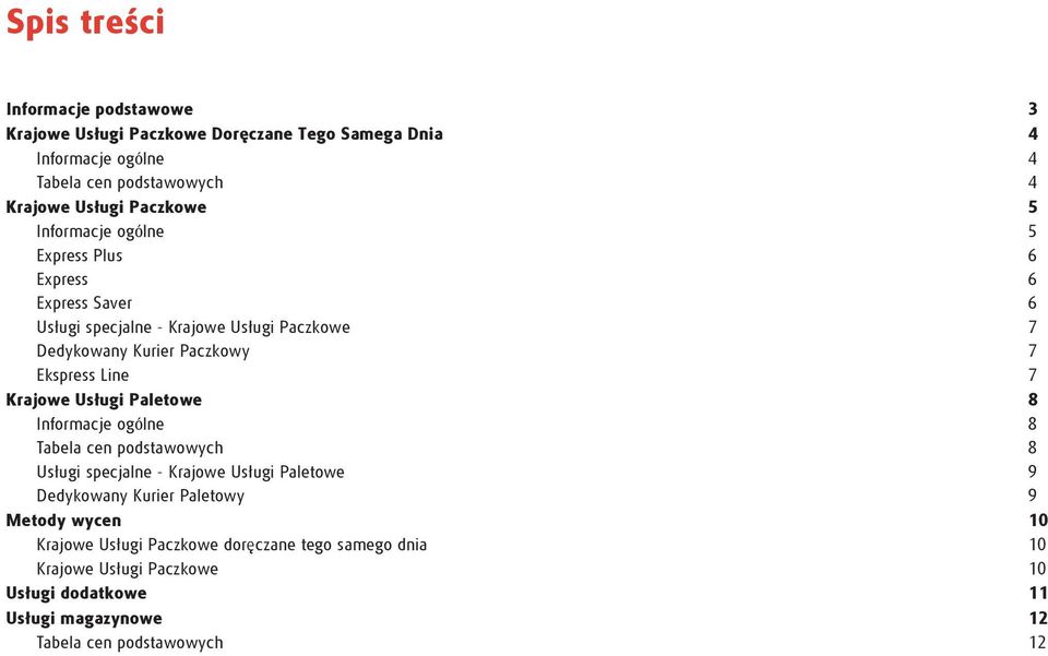 Line 7 Krajowe Us³ugi Paletowe 8 Informacje ogólne 8 Tabela cen podstawowych 8 Us³ugi specjalne - Krajowe Us³ugi Paletowe 9 Dedykowany Kurier Paletowy 9