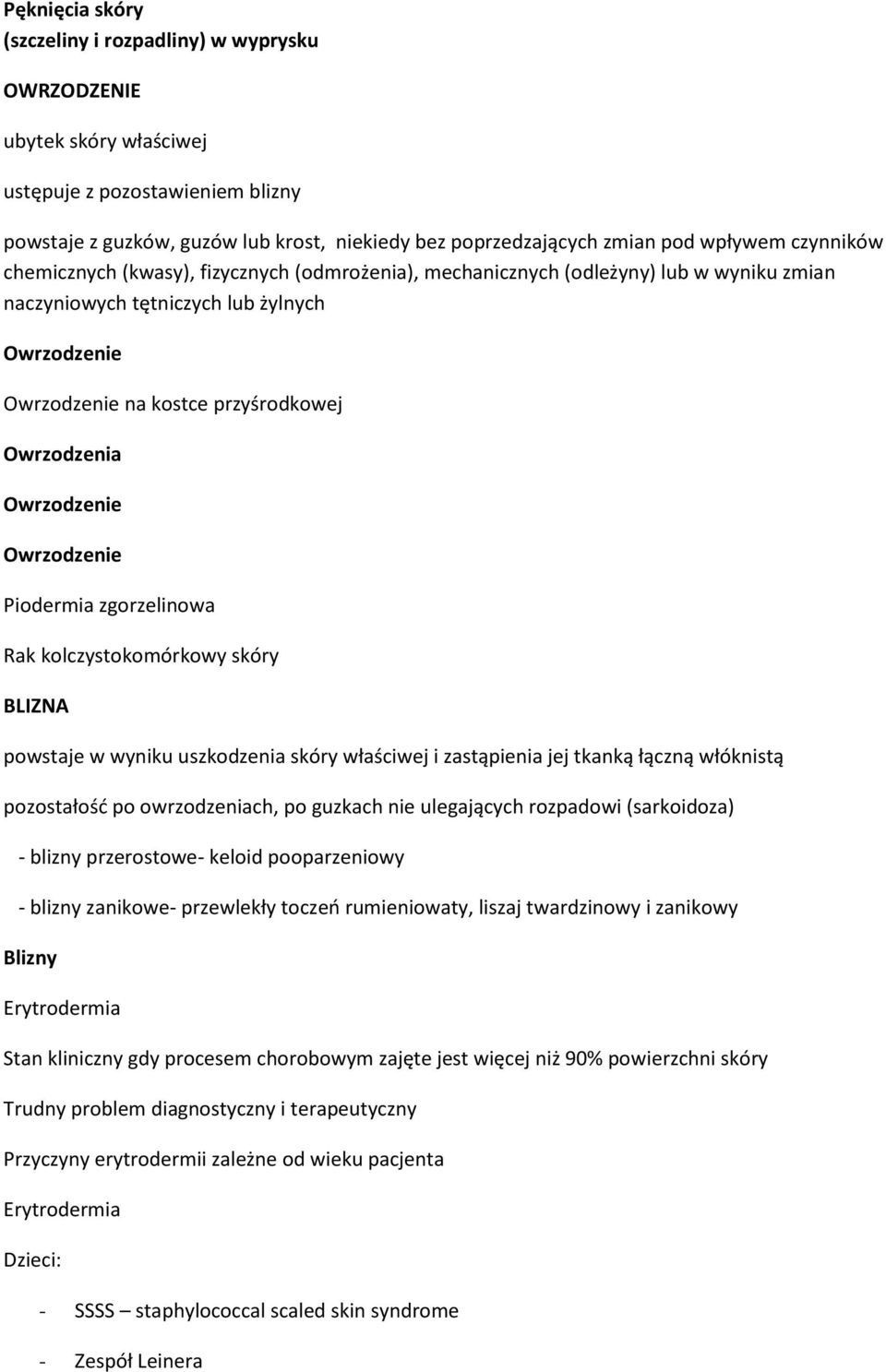 Owrzodzenia Owrzodzenie Owrzodzenie Piodermia zgorzelinowa Rak kolczystokomórkowy skóry BLIZNA powstaje w wyniku uszkodzenia skóry właściwej i zastąpienia jej tkanką łączną włóknistą pozostałość po