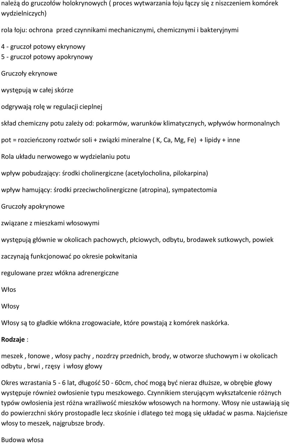 hormonalnych pot = rozcieńczony roztwór soli + związki mineralne ( K, Ca, Mg, Fe) + lipidy + inne Rola układu nerwowego w wydzielaniu potu wpływ pobudzający: środki cholinergiczne (acetylocholina,