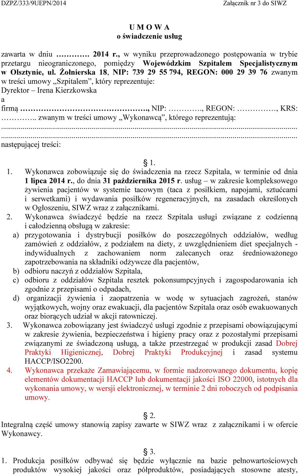 Żołnierska 18, NIP: 739 29 55 794, REGON: 000 29 39 76 zwanym w treści umowy Szpitalem, który reprezentuje: Dyrektor Irena Kierzkowska a firmą., NIP:., REGON:, KRS:.