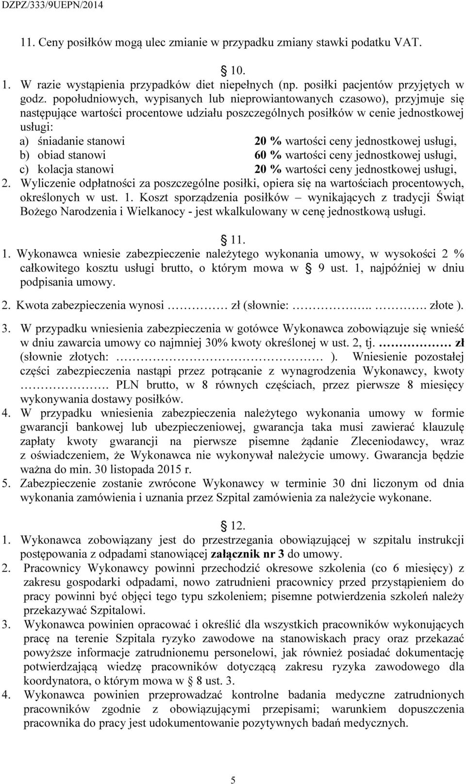 wartości ceny jednostkowej usługi, b) obiad stanowi 60 % wartości ceny jednostkowej usługi, c) kolacja stanowi 20 % wartości ceny jednostkowej usługi, 2.