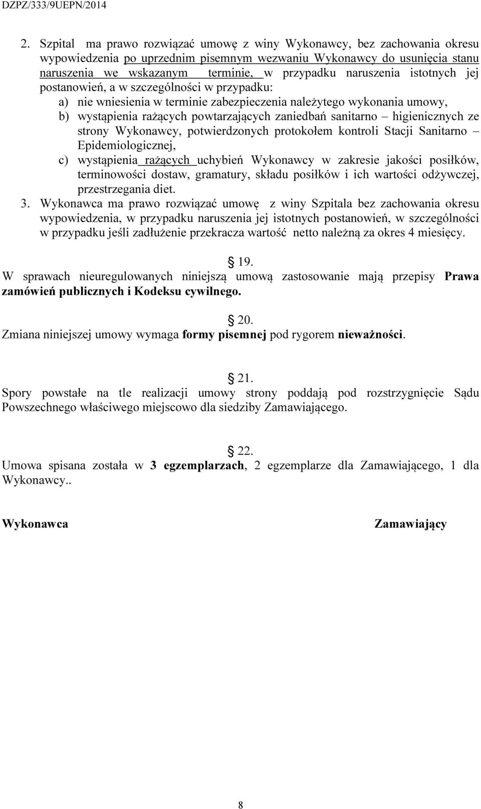 higienicznych ze strony Wykonawcy, potwierdzonych protokołem kontroli Stacji Sanitarno Epidemiologicznej, c) wystąpienia rażących uchybień Wykonawcy w zakresie jakości posiłków, terminowości dostaw,