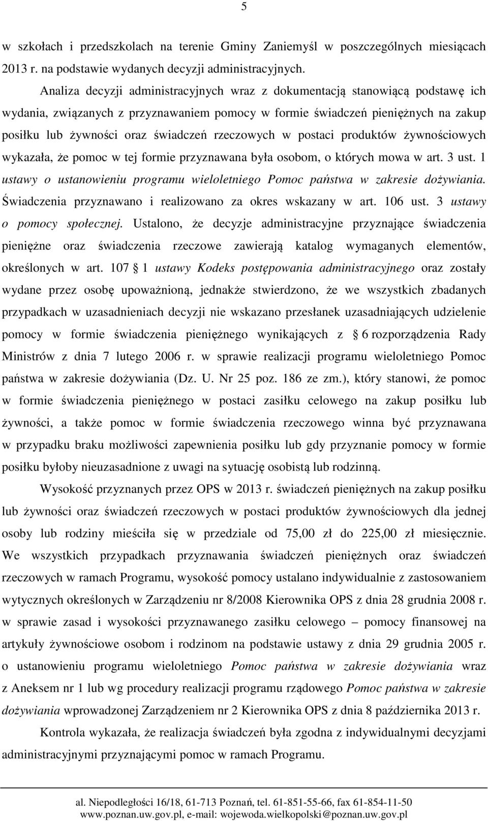 rzeczowych w postaci produktów żywnościowych wykazała, że pomoc w tej formie przyznawana była osobom, o których mowa w art. 3 ust.