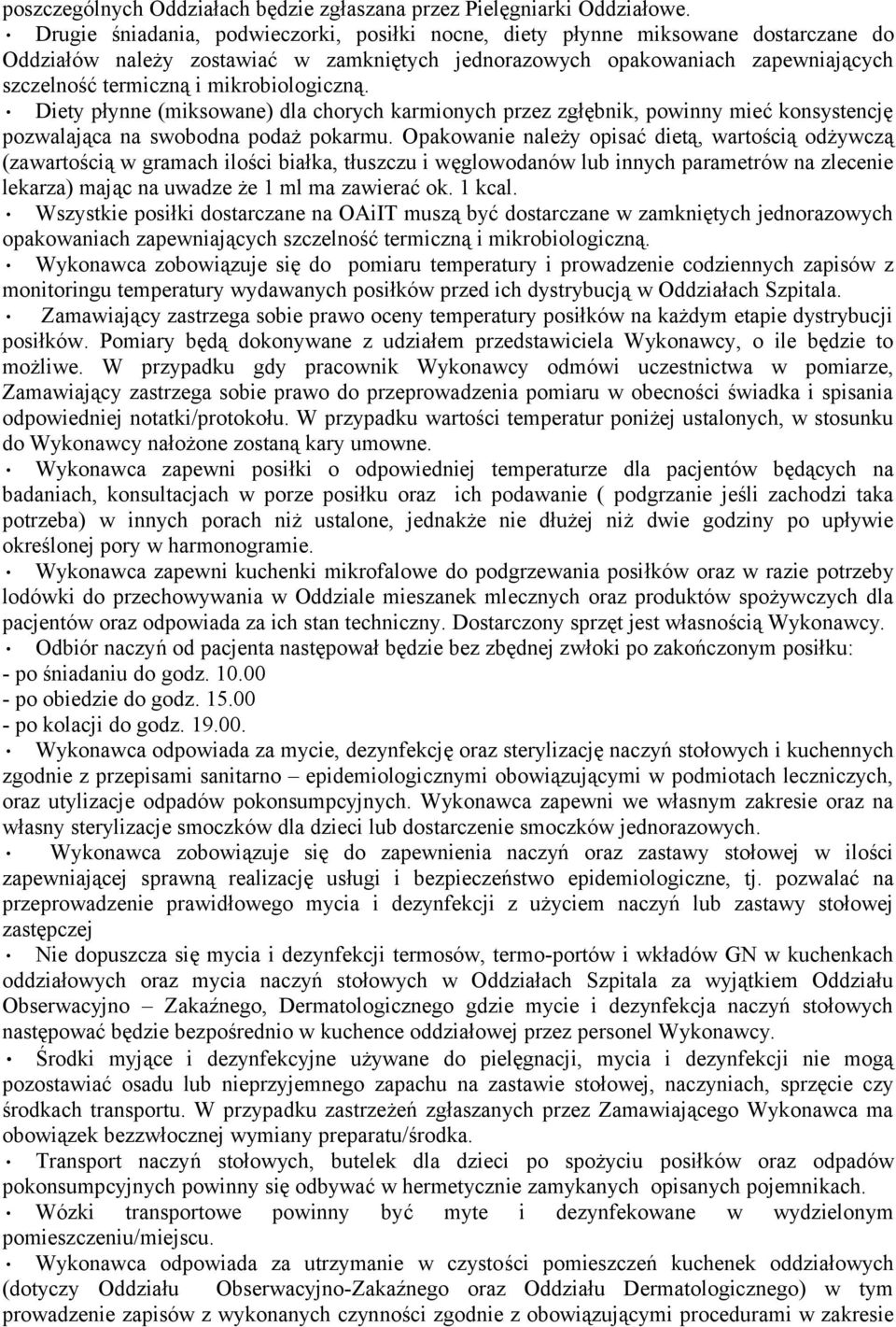 mikrobiologiczną. Diety płynne (miksowane) dla chorych karmionych przez zgłębnik, powinny mieć konsystencję pozwalająca na swobodna podaż pokarmu.