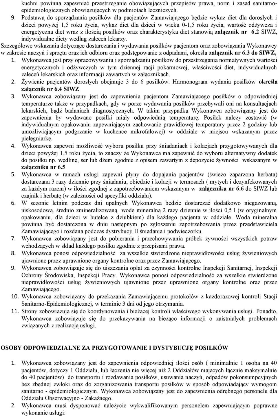 energetyczna diet wraz z ilością posiłków oraz charakterystyka diet stanowią załącznik nr 6.2 SIWZ, indywidualne diety według zaleceń lekarzy.