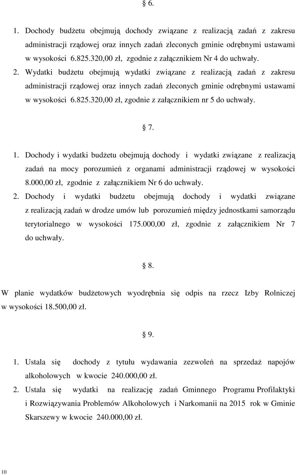 Wydatki budŝetu obejmują wydatki związane z realizacją zadań z zakresu administracji rządowej oraz innych zadań zleconych gminie odrębnymi ustawami w wysokości 6.825.