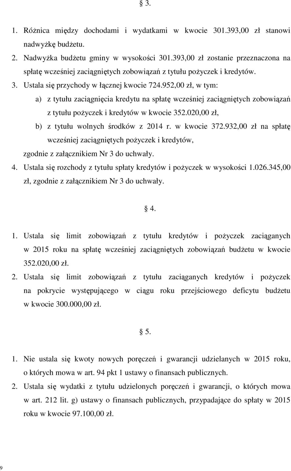 952,00 zł, a) z tytułu zaciągnięcia kredytu na spłatę wcześniej zaciągniętych zobowiązań z tytułu poŝyczek i kredytów w kwocie 352.020,00 zł, b) z tytułu wolnych środków z 2014 r. w kwocie 372.