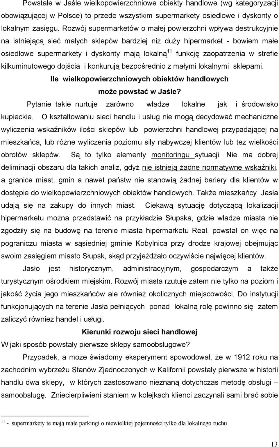 zaopatrzenia w strefie kilkuminutowego dojścia i konkurują bezpośrednio z małymi lokalnymi sklepami. Ile wielkopowierzchniowych obiektów handlowych może powstać w Jaśle?