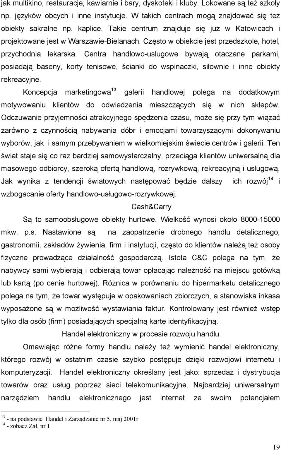 Centra handlowo-uslugowe bywają otaczane parkami, posiadają baseny, korty tenisowe, ścianki do wspinaczki, siłownie i inne obiekty rekreacyjne.