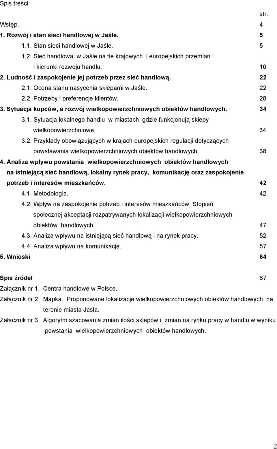 22 2.2. Potrzeby i preferencje klientów. 28 3. Sytuacja kupców, a rozwój wielkopowierzchniowych obiektów handlowych. 34 3.1.