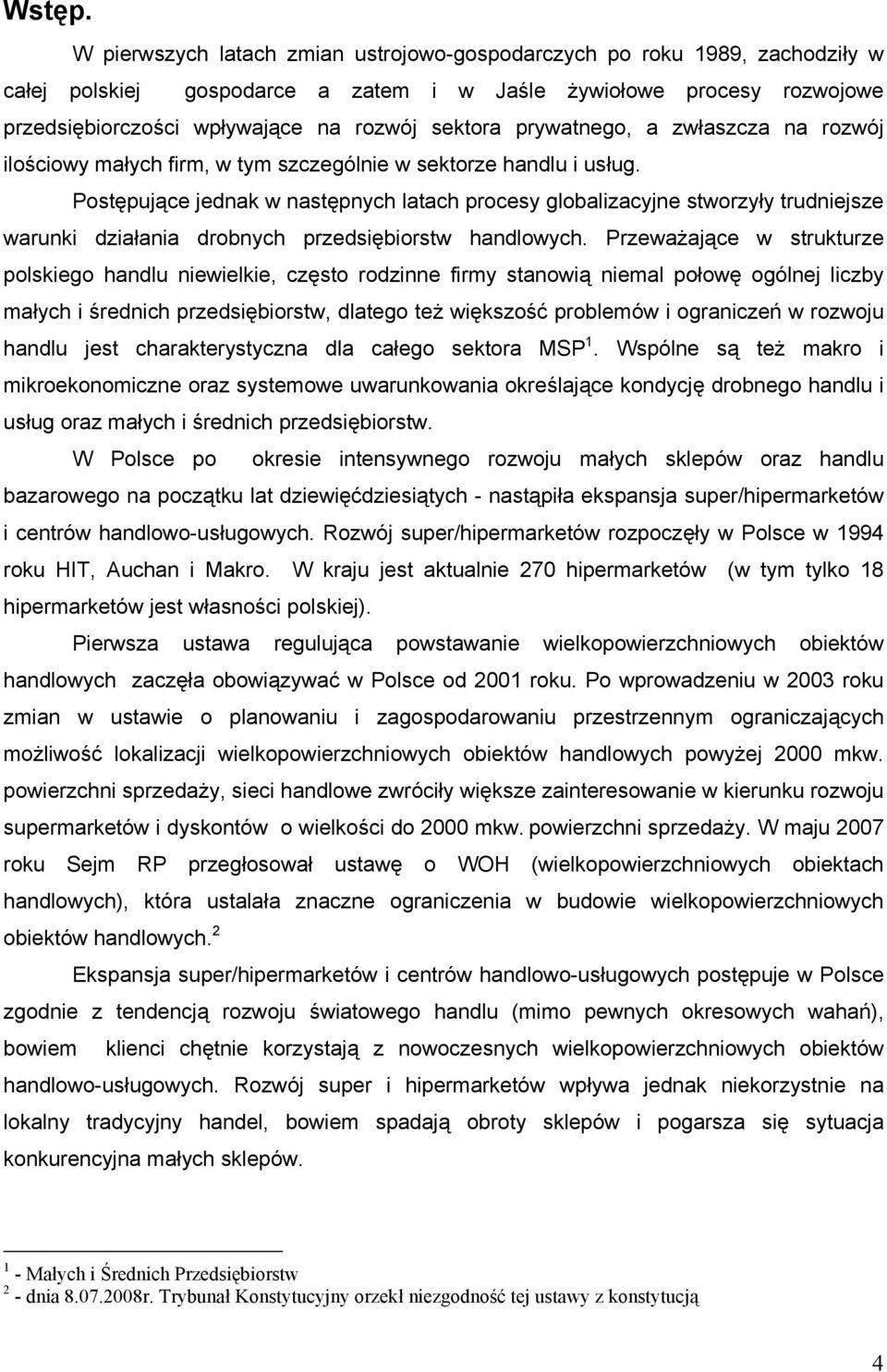 prywatnego, a zwłaszcza na rozwój ilościowy małych firm, w tym szczególnie w sektorze handlu i usług.