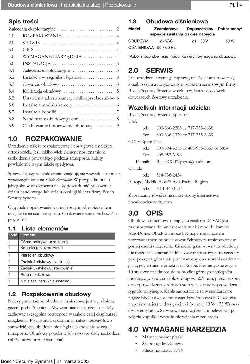 ..............5 5.3 Otwarcie obudowy.........................5 5.4 Kalibracja obudowy........................5 5.5 Ustawienia adresu kamery i mikroprzełączników 6 5.6 Instalacja modułu kamery...................6 5.7 Instalacja kopułki.