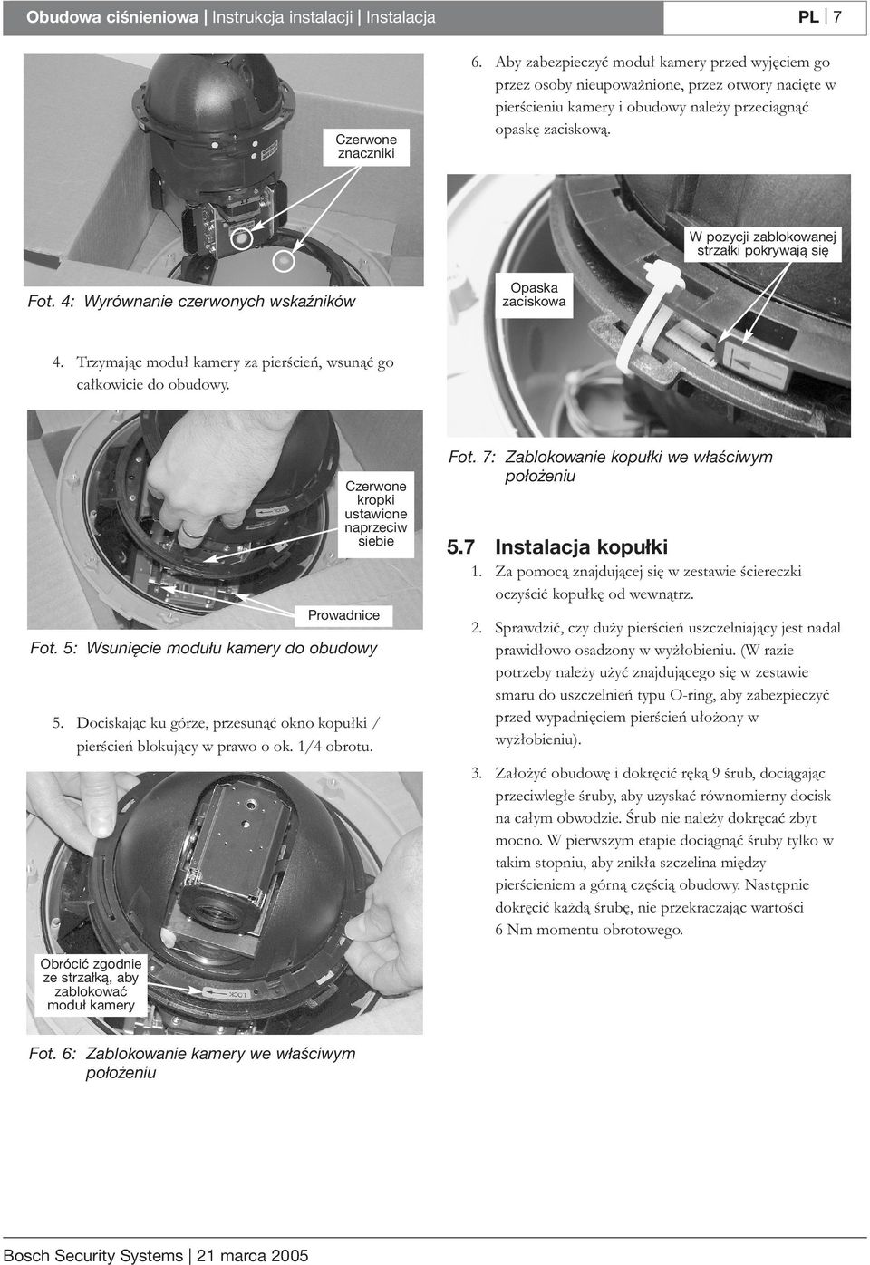 W pozycji zablokowanej strzałki pokrywają się Fot. 4: Wyrównanie czerwonych wskaźników Opaska zaciskowa 4. Trzymając moduł kamery za pierścień, wsunąć go całkowicie do obudowy.