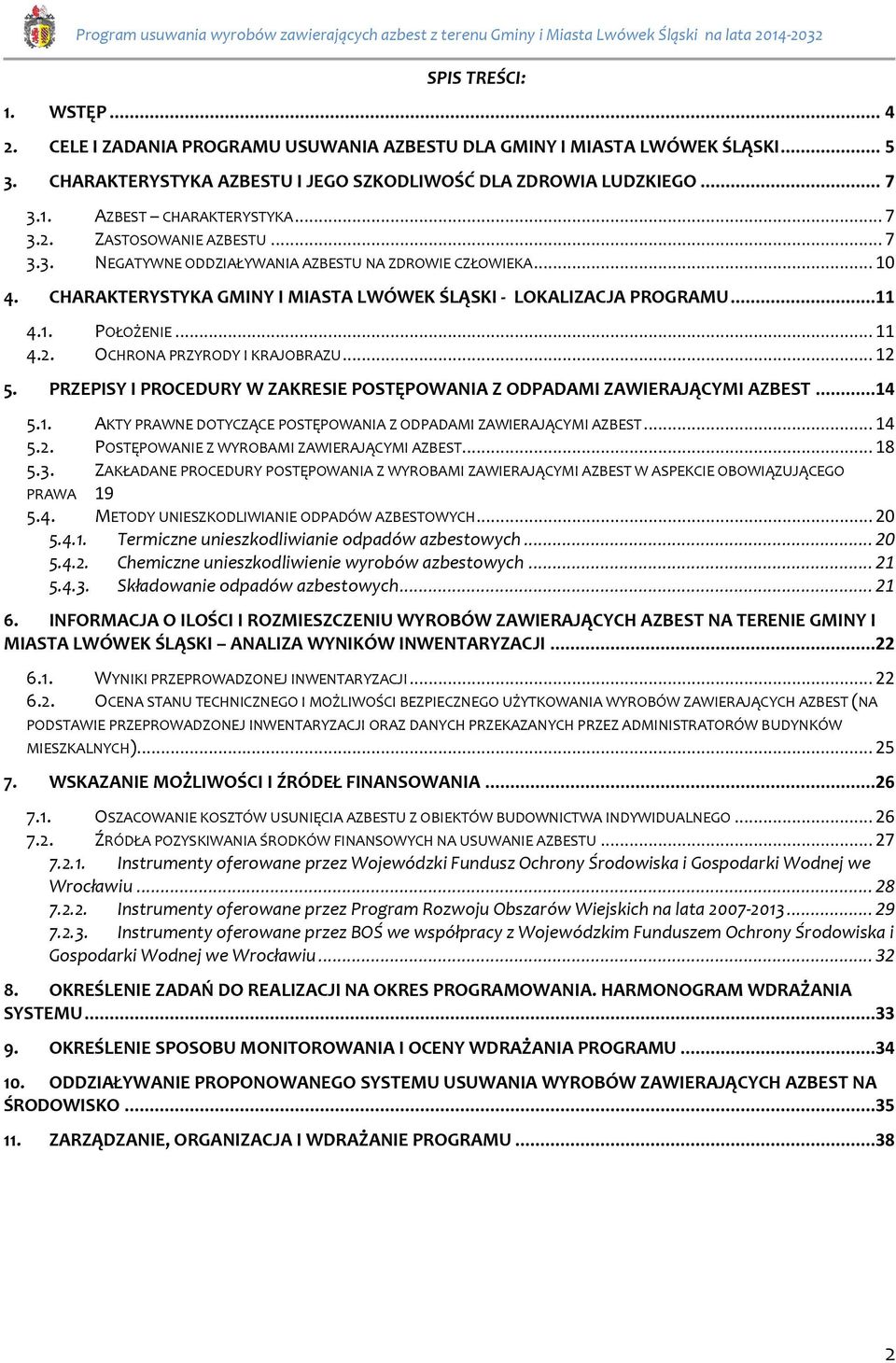 2. OCHRONA PRZYRODY I KRAJOBRAZU... 12 5. PRZEPISY I PROCEDURY W ZAKRESIE POSTĘPOWANIA Z ODPADAMI ZAWIERAJĄCYMI AZBEST...14 5.1. AKTY PRAWNE DOTYCZĄCE POSTĘPOWANIA Z ODPADAMI ZAWIERAJĄCYMI AZBEST.