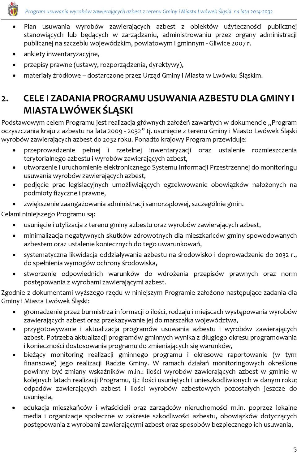 07 r. ankiety inwentaryzacyjne, przepisy prawne (ustawy, rozporządzenia, dyrektywy), materiały źródłowe dostarczone przez Urząd Gminy i Miasta w Lwówku Śląskim. 2.