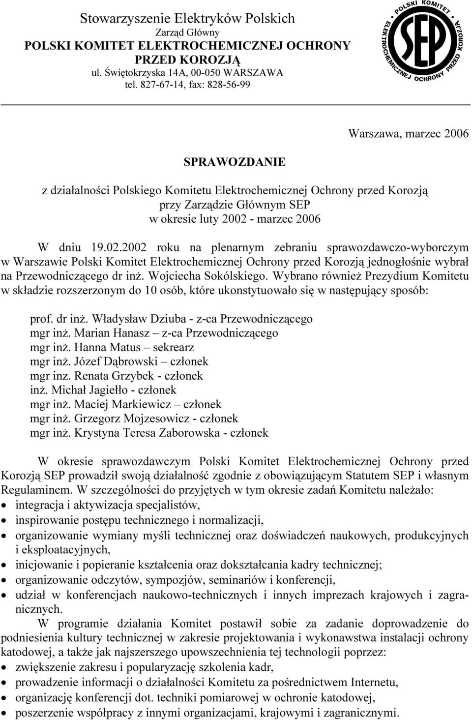 dniu 19.02.2002 roku na plenarnym zebraniu sprawozdawczo-wyborczym w Warszawie Polski Komitet Elektrochemicznej Ochrony przed Korozją jednogłośnie wybrał na Przewodniczącego dr inż.