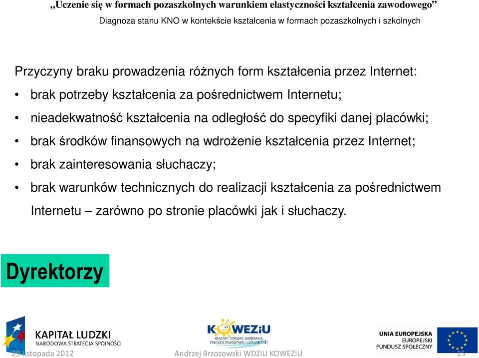 brak środków finansowych na wdrożenie kształcenia przez Internet; brak zainteresowania słuchaczy; brak warunków technicznych do realizacji