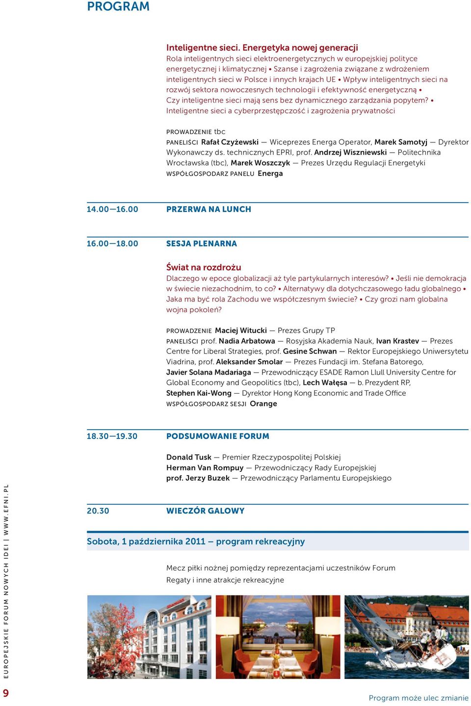 i innych krajach UE Wpływ inteligentnych sieci na rozwój sektora nowoczesnych technologii i efektywność energetyczną Czy inteligentne sieci mają sens bez dynamicznego zarządzania popytem?