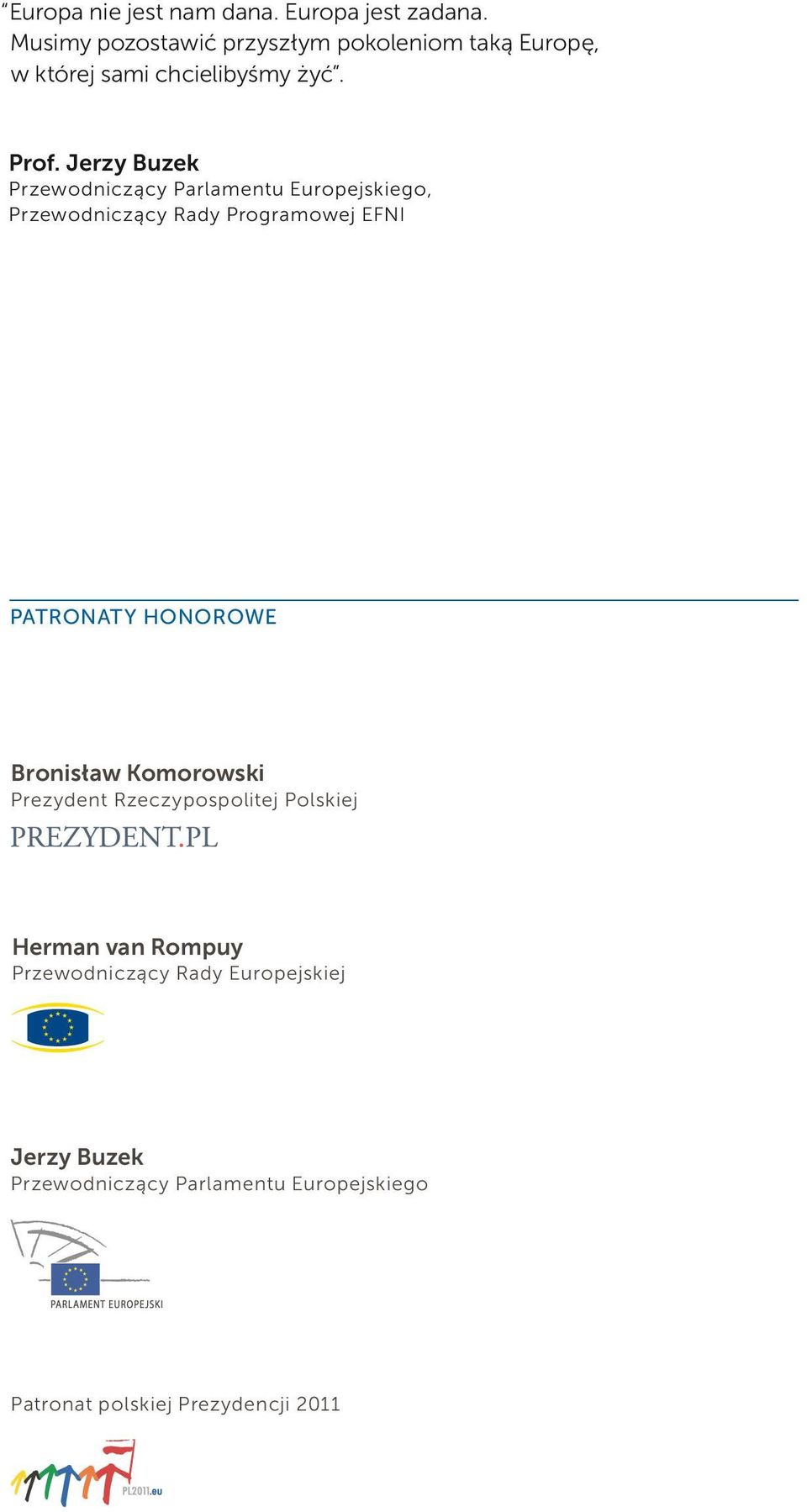 Jerzy Buzek Przewodniczący Parlamentu Europejskiego, Przewodniczący Rady Programowej EFNI Patronaty honorowe