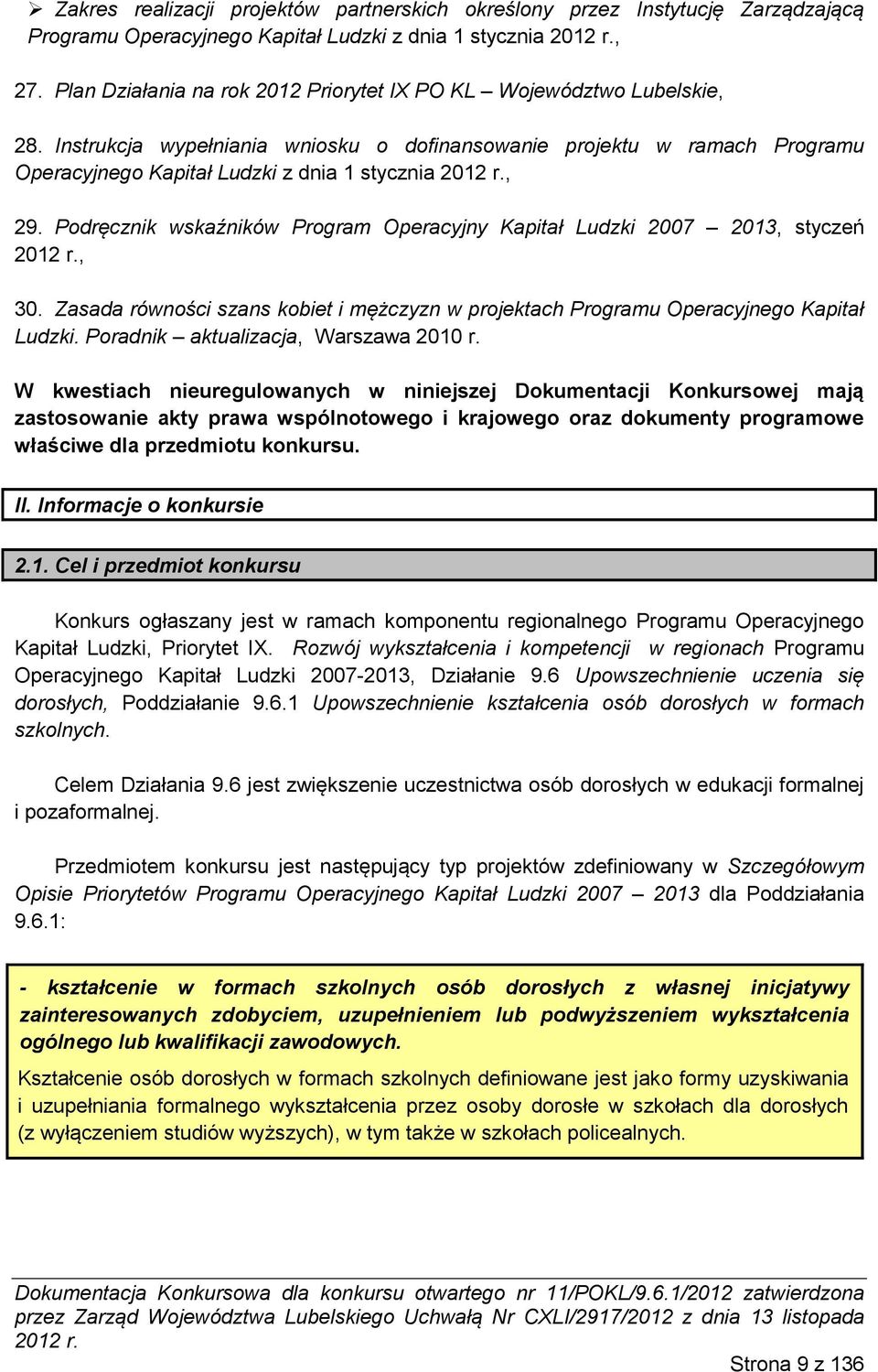 Podręcznik wskaźników Program Operacyjny Kapitał Ludzki 2007 2013, styczeń, 30. Zasada równości szans kobiet i mężczyzn w projektach Programu Operacyjnego Kapitał Ludzki.