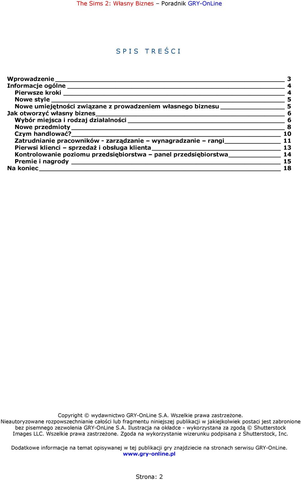 10 Zatrudnianie pracowników - zarządzanie wynagradzanie rangi 11 Pierwsi klienci sprzedaż i obsługa klienta 13 Kontrolowanie poziomu przedsiębiorstwa panel przedsiębiorstwa 14 Premie i nagrody 15 Na