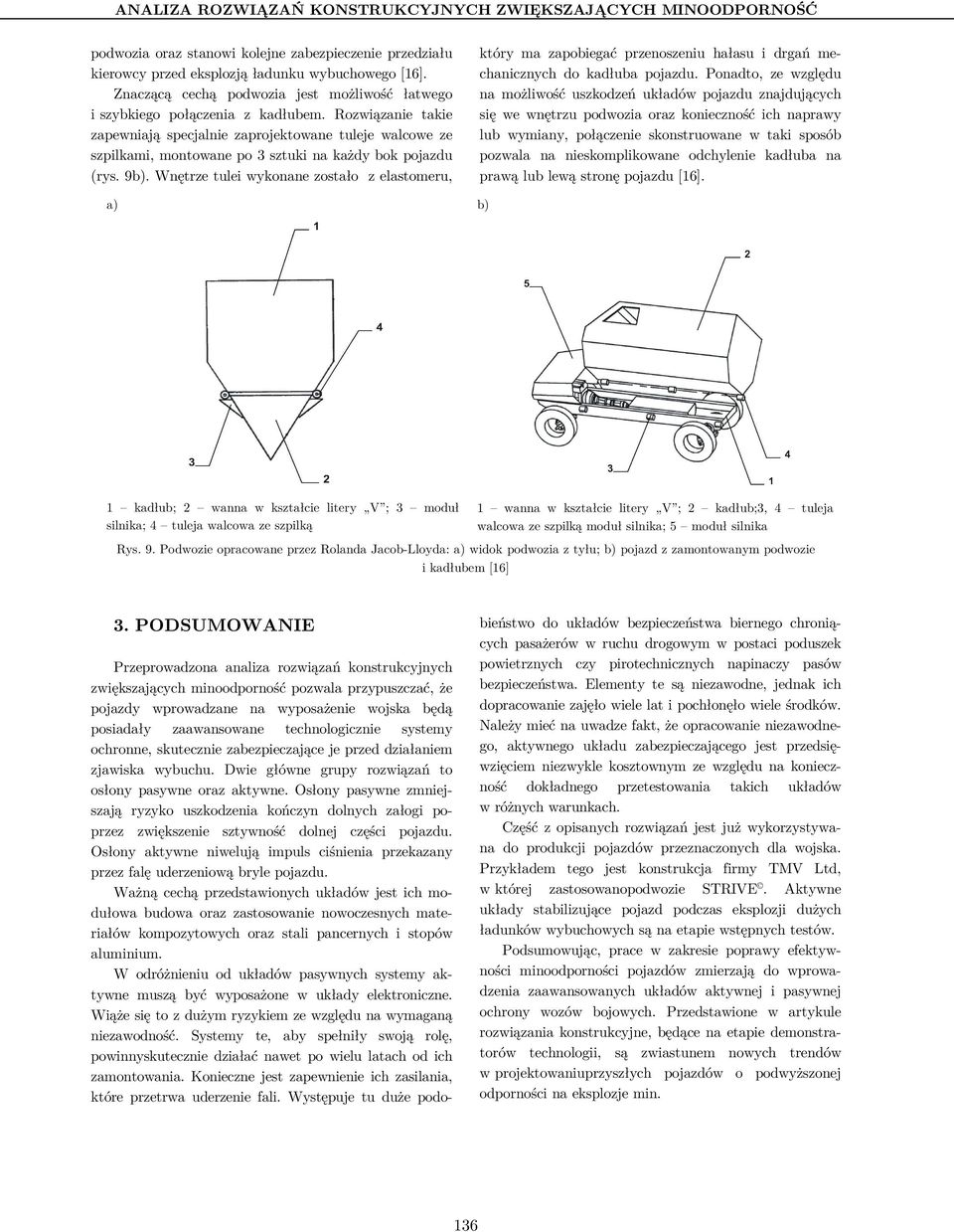 Rozwiązanie takie zapewniają specjalnie zaprojektowane tuleje walcowe ze szpilkami, montowane po 3 sztuki na każdy bok pojazdu (rys. 9b).