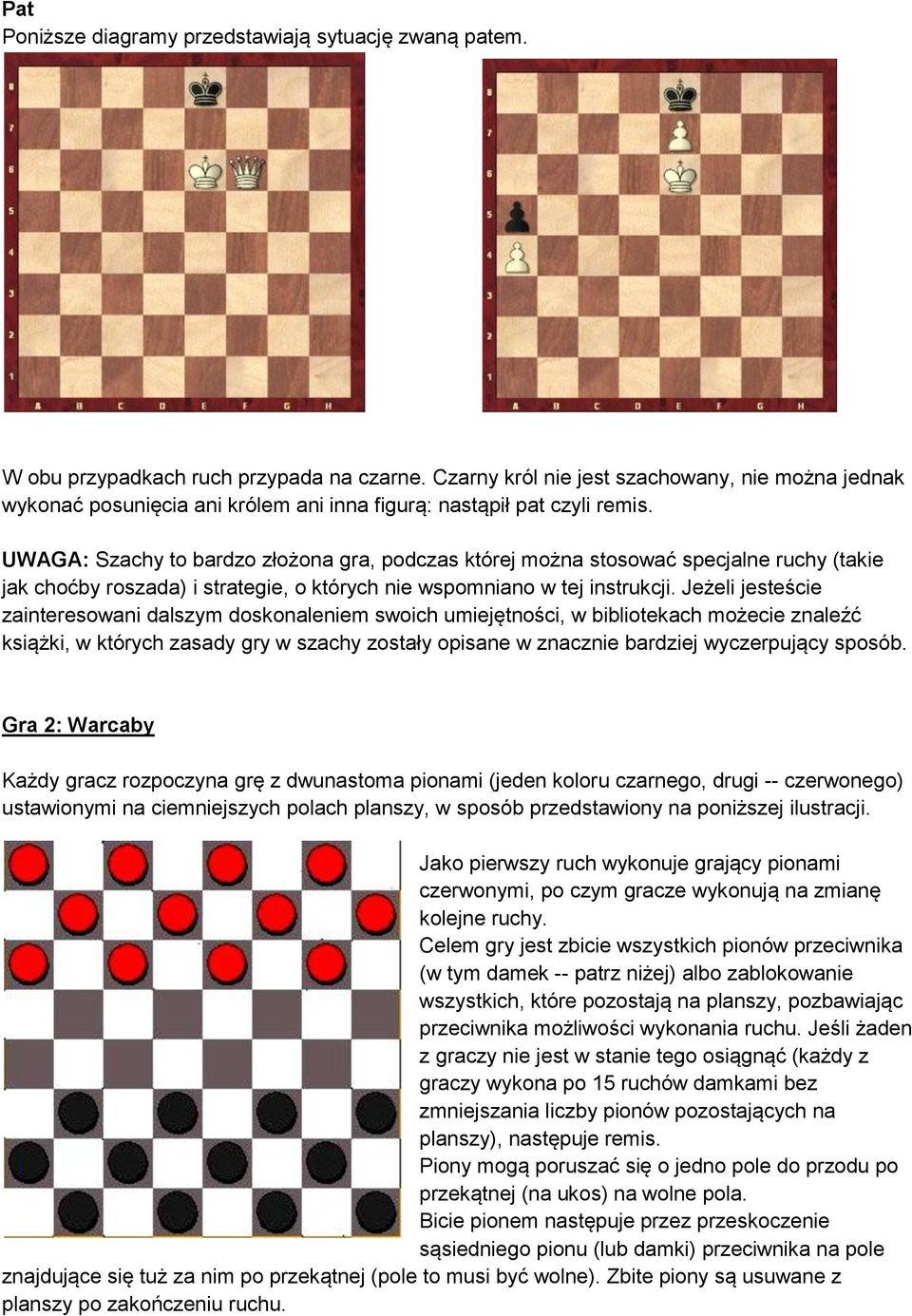 UWAGA: Szachy to bardzo złożona gra, podczas której można stosować specjalne ruchy (takie jak choćby roszada) i strategie, o których nie wspomniano w tej instrukcji.
