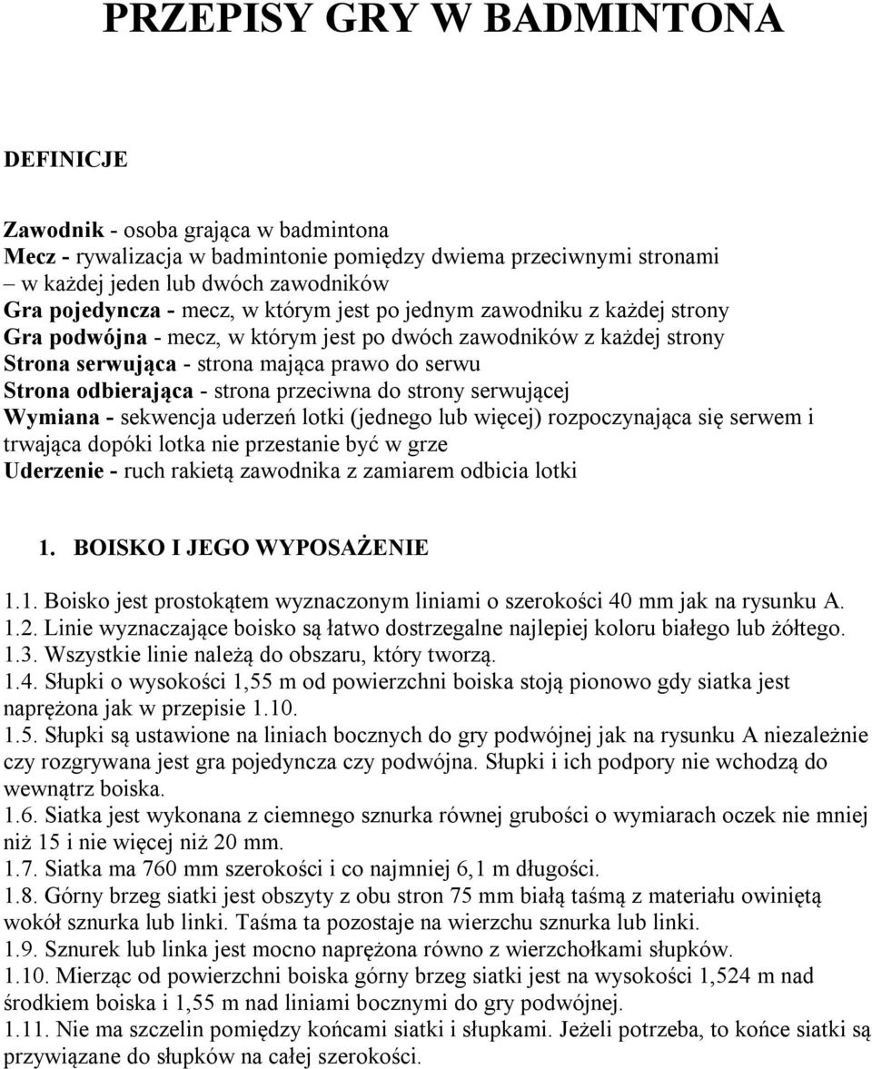 strona przeciwna do strony serwującej Wymiana - sekwencja uderzeń lotki (jednego lub więcej) rozpoczynająca się serwem i trwająca dopóki lotka nie przestanie być w grze Uderzenie - ruch rakietą